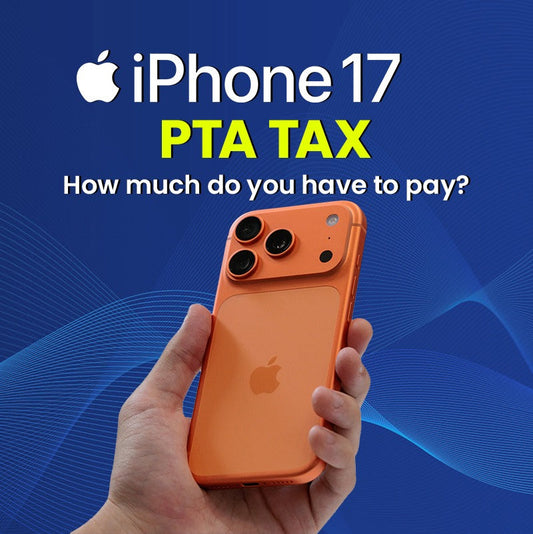Apple iPhone 17 Series PTA Tax in Pakistan – Everything You Need to Know (2025)